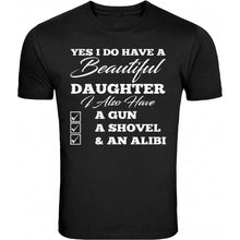 Load image into Gallery viewer, yes i do have a beautiful daughter also have a gun shovel funny father's day gun s - 5xl t-shirt tee